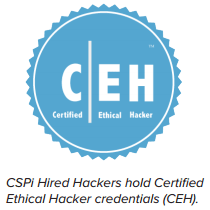 CSPi Hired Hackers hold Certified Ethical Hacker credentials (CEH)