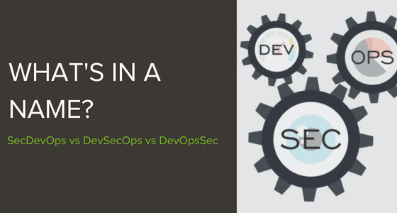 DevSecOps vs. SecDevOps vs. DevOpsSec: Is there really a difference in these secure DevOps terms?